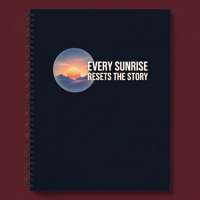 Carnet Chaque Lever de Soleil Réinitialise L'Histoire (Créateur téléchargé)