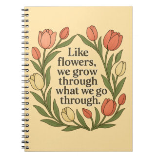 Carnet Comme les fleurs, nous grandissons à travers ce qu