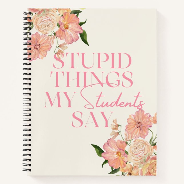 Carnet Des trucs Stupides Mes Étudiants Disent Floral Drô (Devant)