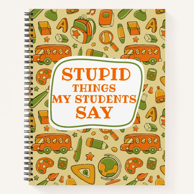 Carnet Des trucs Stupides Que Mes Étudiants Disent Mignon (Devant)