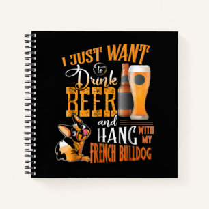 Carnet I Just Want Drink Beer and Hang With My Frenchie
