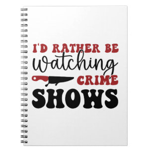 Carnet I'd rather be watching crime shows
