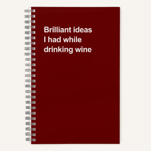 Carnet Idées brillantes que j'ai eues en buvant du vin