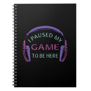 Carnet J'ai mis mon jeu en pause pour être ici