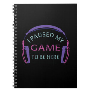 Carnet J'ai suspendu mon jeu pour être ici