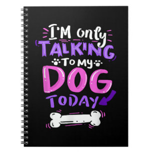 Carnet Je ne parle qu'à mon chien aujourd'hui T-Shirt - D