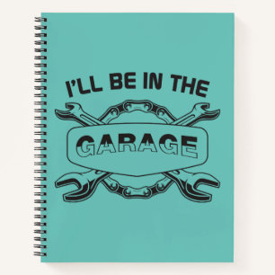 Carnet Je serai dans le garage, mécanicien et amateur de