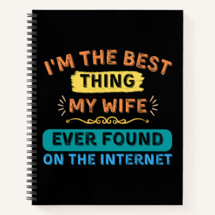 Carnet Je suis la meilleure chose que ma femme a trouvée,