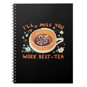 Carnet Je vais vous manquer de travailler Best Tea Work B