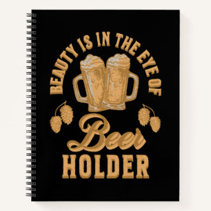Carnet La beauté est dans l'œil du détenteur de bière