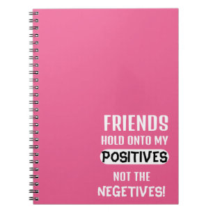 Carnet Les amis s'accrochent à mes positifs, pas aux néga