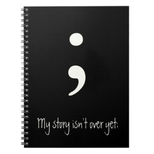 Carnet Semicolon / Mon histoire n'est pas encore terminé