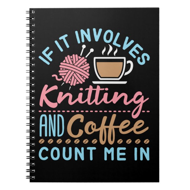 Carnet Si cela implique le tricot et le café, comptez-moi (Devant)