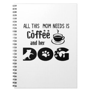 Carnet Tout ce dont maman a besoin, c'est du café et son