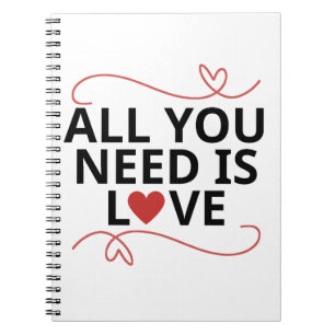 Carnet Tout ce dont tu as besoin, c'est d'amour