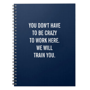 Carnet Vous n'avez pas besoin d'être fou pour travailler
