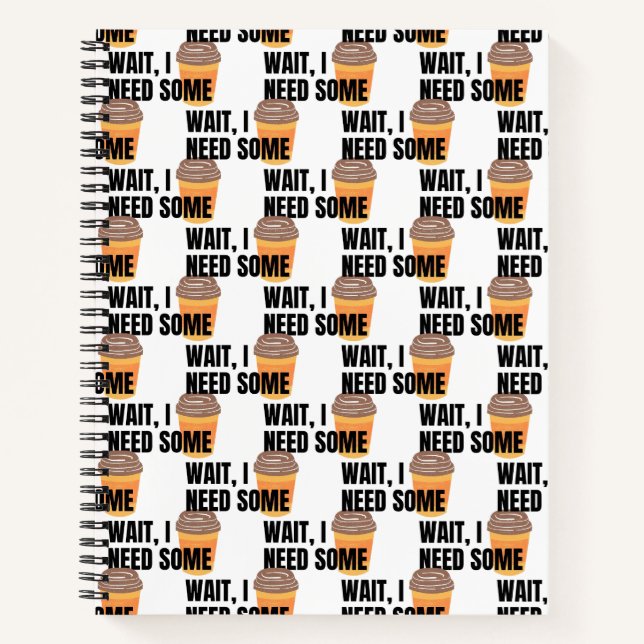 Carnet Wait, I Need Coffee – Funny Coffee Cup Quote Desig (Devant)