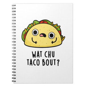 Carnet Wat Chu Taco Bout Funny Taco Pun