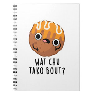 Carnet Wat Chu Tako Bout Funny Takoyaki Pun 