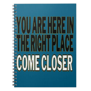 Carnet You Are Here In The Right Place, Come Closer