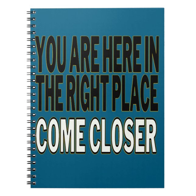 Carnet You Are Here In The Right Place, Come Closer (Devant)