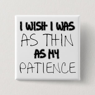 Carré 5 Cm Aussi mince que ma patience drôle bouton badge