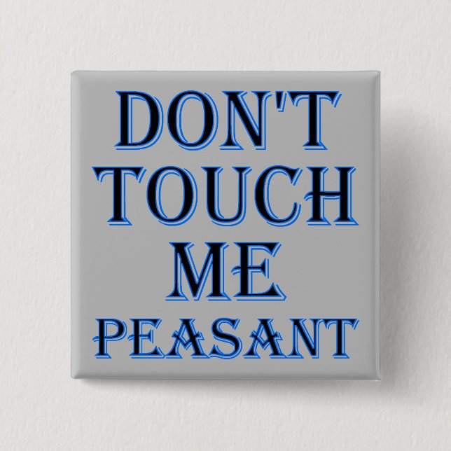 Carré 5 Cm Don't Touch Me Peasant Funny Button Badge ou Pin (Devant)