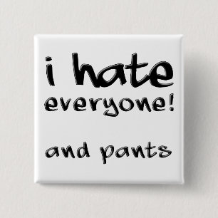 Carré 5 Cm I Hate Everyone And Pants Funny Button Badge Pin