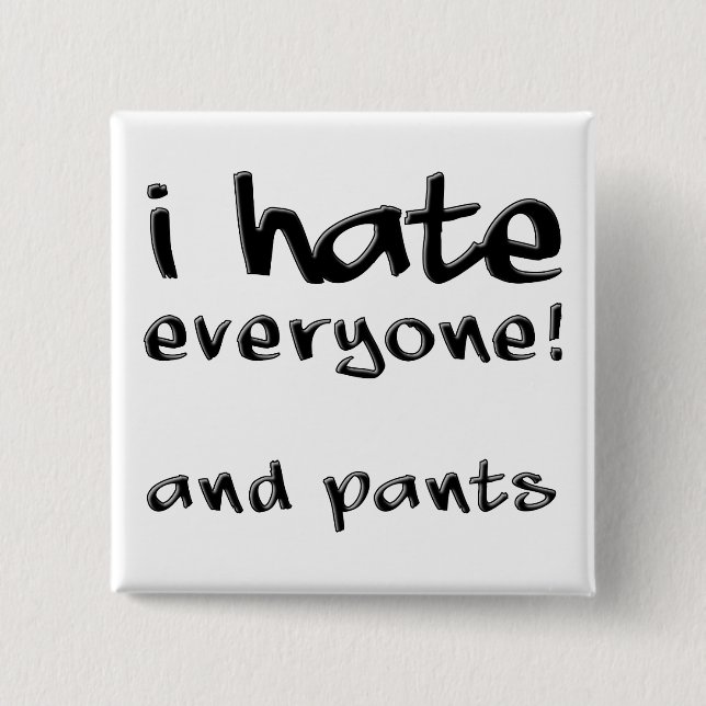 Carré 5 Cm I Hate Everyone And Pants Funny Button Badge Pin (Devant)