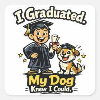 Carré I Graduated My Dog Knew I Could Funny Sticker