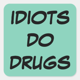 Carré Sticker antidrogue Idiot