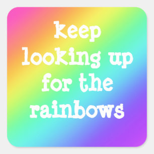 Carré Sticker "Keep Look Up for the Rainbows"