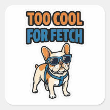 Too Cool For Fetch French Bulldog Sticker