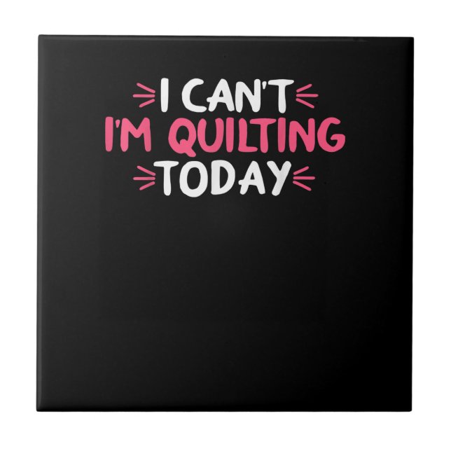 Carreau I Can't I'm Quilting Today (Devant)