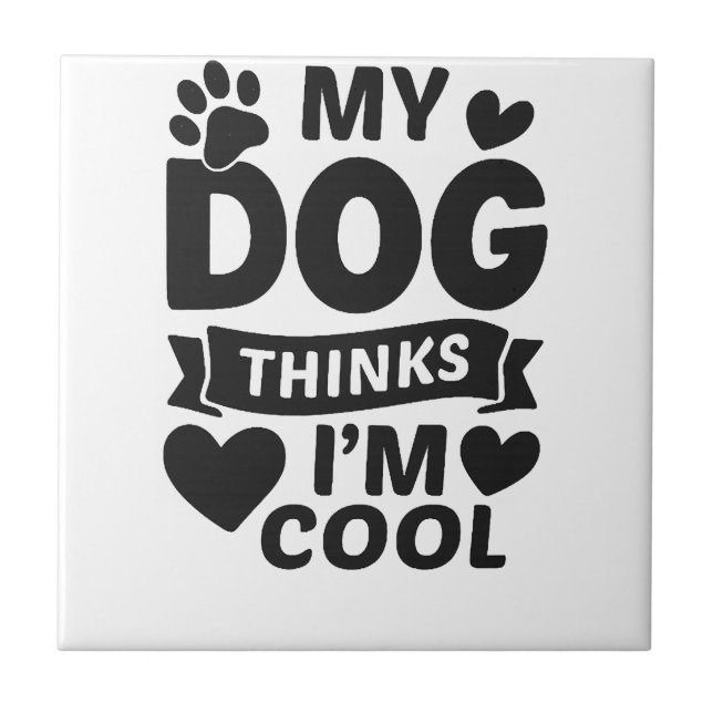 Carreau Mon chien pense que je suis cool (Devant)