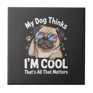 Carreau Mon chien pense que je suis cool c'est tout ce qui