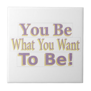 Carreau The Design says "You Be What You Want To Be !", Bu