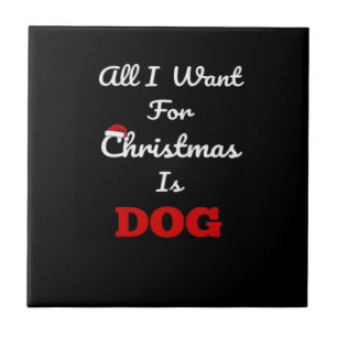 Carreau Tout ce que je veux pour Noël est un chien Cadeau