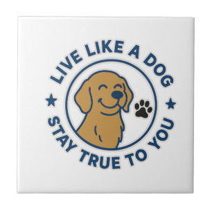 Carreau Vivez comme un chien restez fidèle à vous-même