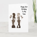 Carte **21st** BIRTHDAY WISHES TO MY **TWIN SISTER***<br><div class="desc">Si vous êtes là,  il y a plus d'argent que vous n'êtes avec vous... ...  notez ici le noble today by sending her this Fun Birthday Card for HER ***21st BIRTHDAY*** ou change the age IF YOU NEED TO FOR SURE!!!!!!!!!!</div>