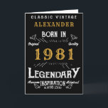 Carte 40th Birthday Add Your Name Born 1981 Legendary<br><div class="desc">Say Happy 40th Birthday for those born in 1981 Add your name birthday greeting card. Edit the name and year plus the inside with the template provided. A wonderful custom black birthday card with white and gold vintage style typographiy. This card is available in a giant size format for that...</div>