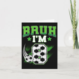 Carte 8e anniversaire Boy Soccer Bruh Im 8 année Sport B