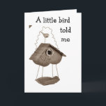 CARTE A LITTLE BIRD TOLD ME YOU WERE HAVING A BIRTHDAY<br><div class="desc">If YOU have a Friend or Family Member having a BIRTHDAY soon,  why not send this really whimsical and fun card today. Put a smile on his or her face today !</div>