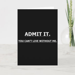 Carte Admettez-le Vous ne pouvez pas vivre sans moi Cita