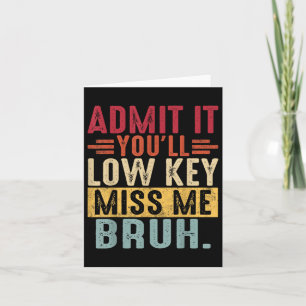 Carte Admettre Lowkey Miss Me Bruh Dernier Jour De L'Éco