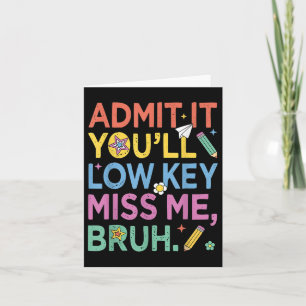 Carte Admettre Youls Low Key Miss Me Bruh Funny Bruh Tea