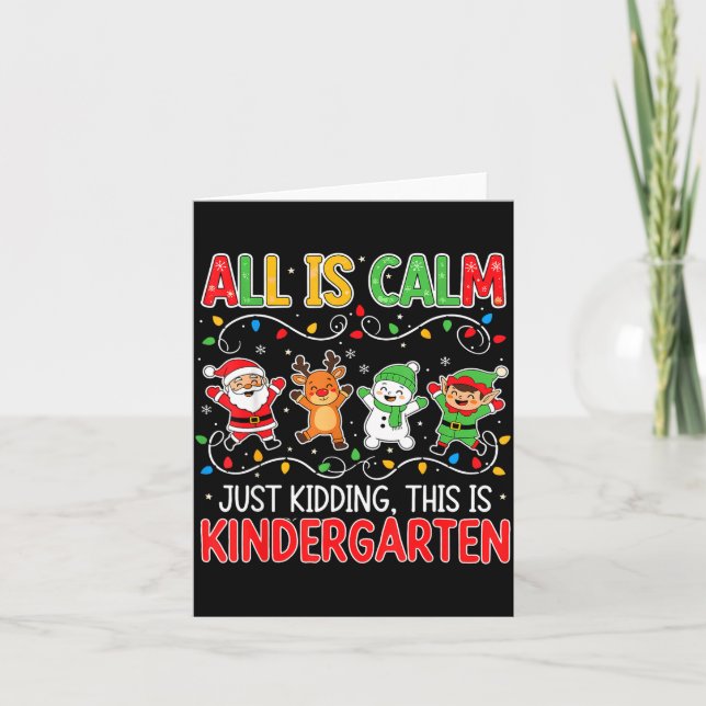 Carte All Is Calm Just Kidding Kindergarten Teacher Xmas (Devant)