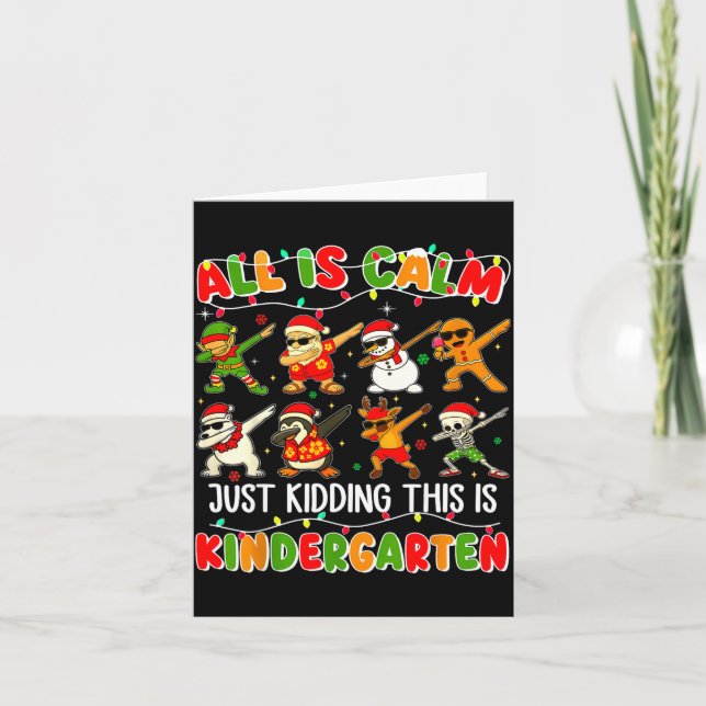 Carte All Is Calm Just Kidding This Is Kindergarten Chri (Devant)