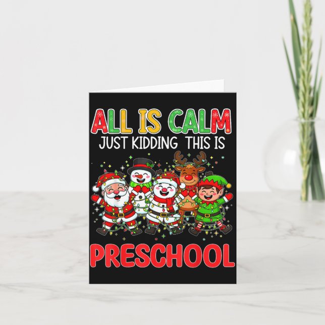 Carte All Is Calm Just Kidding This Is Preschool Christm (Devant)
