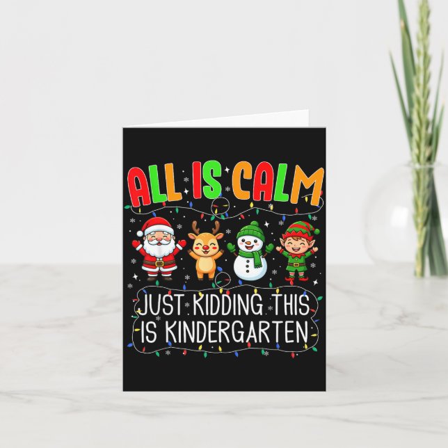 Carte All Is Calm Just Kidding This Kindergarten Christm (Devant)